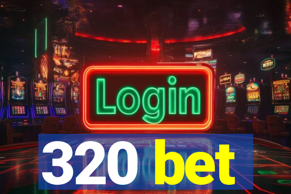 320 bet